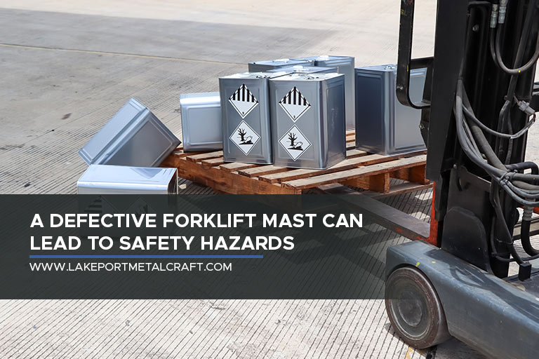 A defective forklift mast can lead to safety hazards