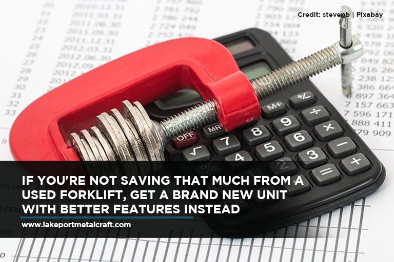 If you're not saving that much from a used forklift, get a brand new unit with better features instead