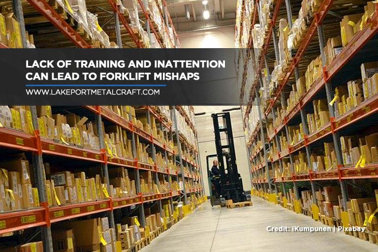Lack of training and inattention can lead to forklift mishaps