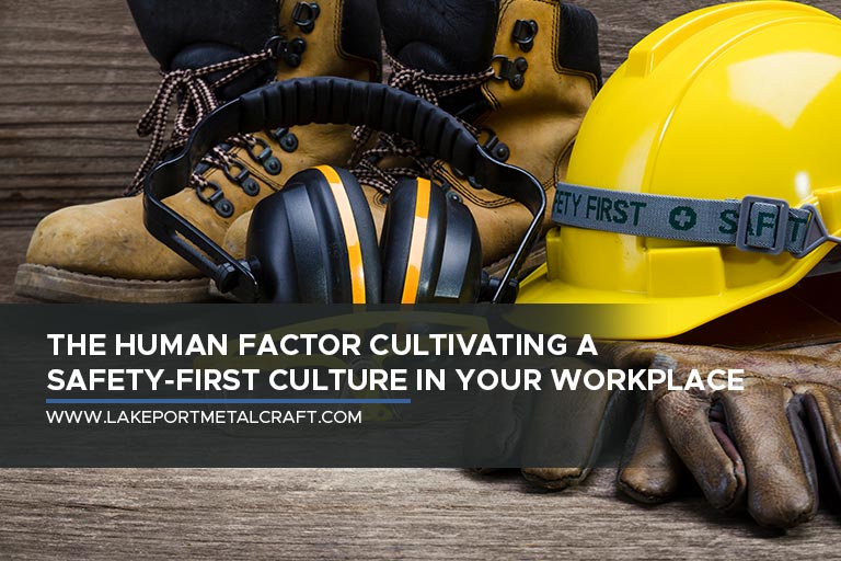The Human Factor: Cultivating a Safety-First Culture in Your Workplace